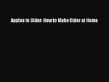 Apples to Cider: How to Make Cider at Home  PDF Download
