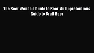 The Beer Wench's Guide to Beer: An Unpretentious Guide to Craft Beer  Free Books