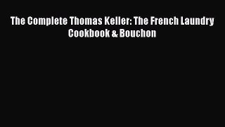 The Complete Thomas Keller: The French Laundry Cookbook & Bouchon  Free Books