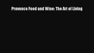 Provence Food and Wine: The Art of Living Read Online PDF