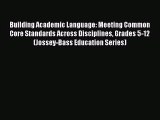 Building Academic Language: Meeting Common Core Standards Across Disciplines Grades 5-12 (Jossey-Bass