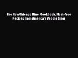 The New Chicago Diner Cookbook: Meat-Free Recipes from America's Veggie Diner  Free PDF