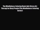 The Mindfulness Coloring Book: Anti-Stress Art Therapy for Busy People (The Mindfulness Coloring