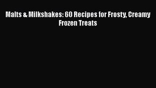 Malts & Milkshakes: 60 Recipes for Frosty Creamy Frozen Treats  Free Books
