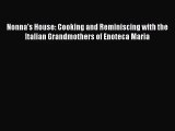 Nonna's House: Cooking and Reminiscing with the Italian Grandmothers of Enoteca Maria Free