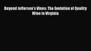 Beyond Jefferson's Vines: The Evolution of Quality Wine in Virginia  PDF Download