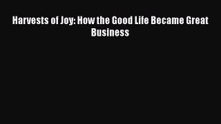 Harvests of Joy: How the Good Life Became Great Business Free Download Book