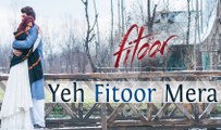 Yeh Fitoor Mera - Fitoor - Aditya Roy Kapur, Katrina Kaif - Arijit Singh