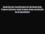 Sushi Secrets: Easy Recipes for the Home Cook. Prepare delicious sushi at home using sustainable