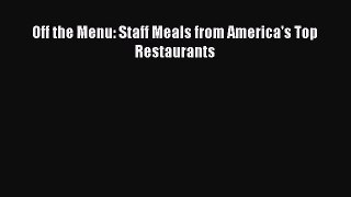 Off the Menu: Staff Meals from America's Top Restaurants  Free Books