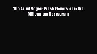 The Artful Vegan: Fresh Flavors from the Millennium Restaurant Read Online PDF