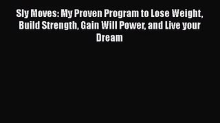 Sly Moves: My Proven Program to Lose Weight Build Strength Gain Will Power and Live your Dream