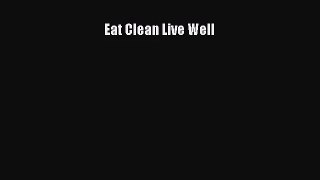 Eat Clean Live Well  Free PDF