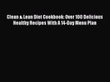 Clean & Lean Diet Cookbook: Over 100 Delicious Healthy Recipes With A 14-Day Menu Plan  PDF