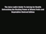 The Juice Lady's Guide To Juicing for Health: Unleashing the Healing Power of Whole Fruits