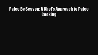 Paleo By Season: A Chef's Approach to Paleo Cooking  PDF Download