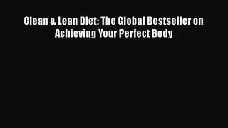 Clean & Lean Diet: The Global Bestseller on Achieving Your Perfect Body Read Online PDF
