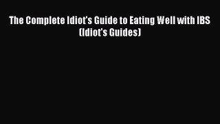 The Complete Idiot's Guide to Eating Well with IBS (Idiot's Guides)  Read Online Book