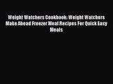 Weight Watchers Cookbook: Weight Watchers Make Ahead Freezer Meal Recipes For Quick Easy Meals