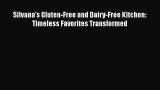 Silvana's Gluten-Free and Dairy-Free Kitchen: Timeless Favorites Transformed Read Online PDF