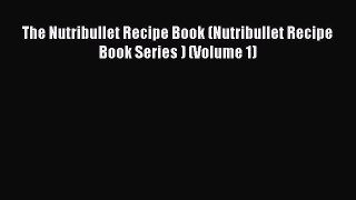 The Nutribullet Recipe Book (Nutribullet Recipe Book Series ) (Volume 1)  Free Books
