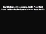 Low Cholesterol Cookbook & Health Plan: Meal Plans and Low-Fat Recipes to Improve Heart Health