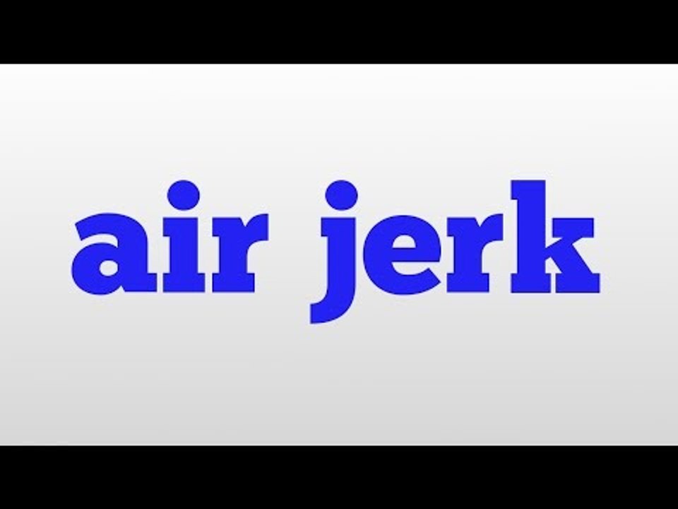 air jerk meaning and pronunciation video Dailymotion