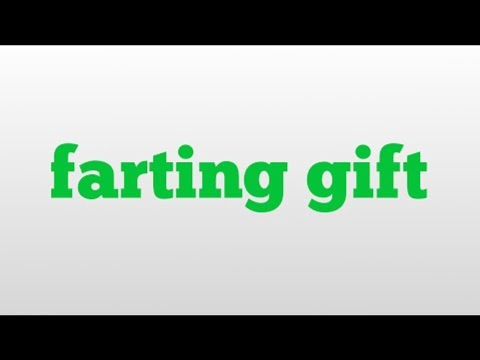 farting gift meaning and pronunciation video Dailymotion