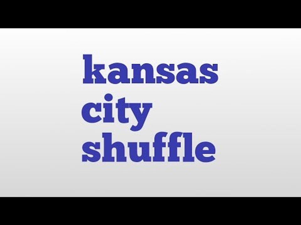 kansas city shuffle meaning and pronunciation