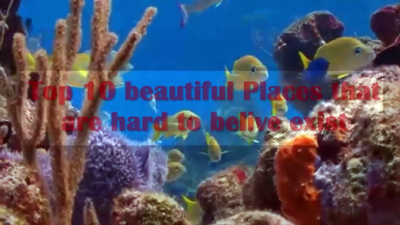 Top 10 beautiful Places that are hard to belive exist
