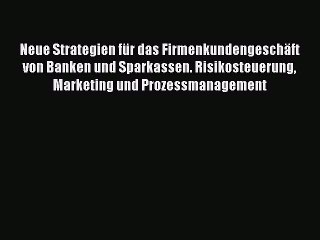 Télécharger la video: [PDF Download] Neue Strategien für das Firmenkundengeschäft von Banken und Sparkassen. Risikosteuerung