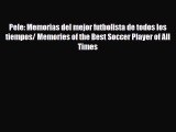 [PDF Download] Pele: Memorias del mejor futbolista de todos los tiempos/ Memories of the Best