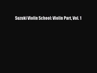 (PDF Download) Suzuki Violin School: Violin Part Vol. 1 Read Online