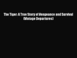 (PDF Download) The Tiger: A True Story of Vengeance and Survival (Vintage Departures) PDF