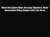 (PDF Download) When Two Spines Align: Dressage Dynamics: Attain Remarkable Riding Rapport with