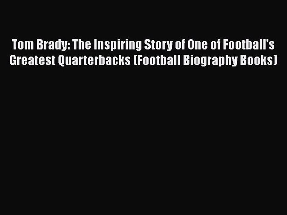 (PDF Download) Tom Brady: The Inspiring Story of One of Football's Greatest Quarterbacks (Football