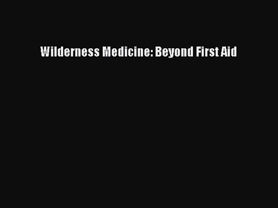 (PDF Download) Wilderness Medicine: Beyond First Aid Read Online
