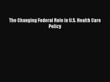 [PDF Download] The Changing Federal Role in U.S. Health Care Policy [Read] Full Ebook