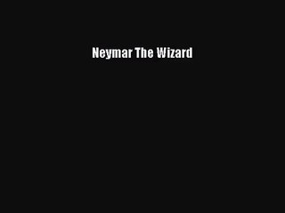 (PDF Download) Neymar The Wizard Download