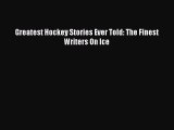 (PDF Download) Greatest Hockey Stories Ever Told: The Finest Writers On Ice Download