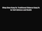 (PDF Download) Wing Chun Kung Fu: Traditional Chinese Kung Fu for Self-Defense and Health Read