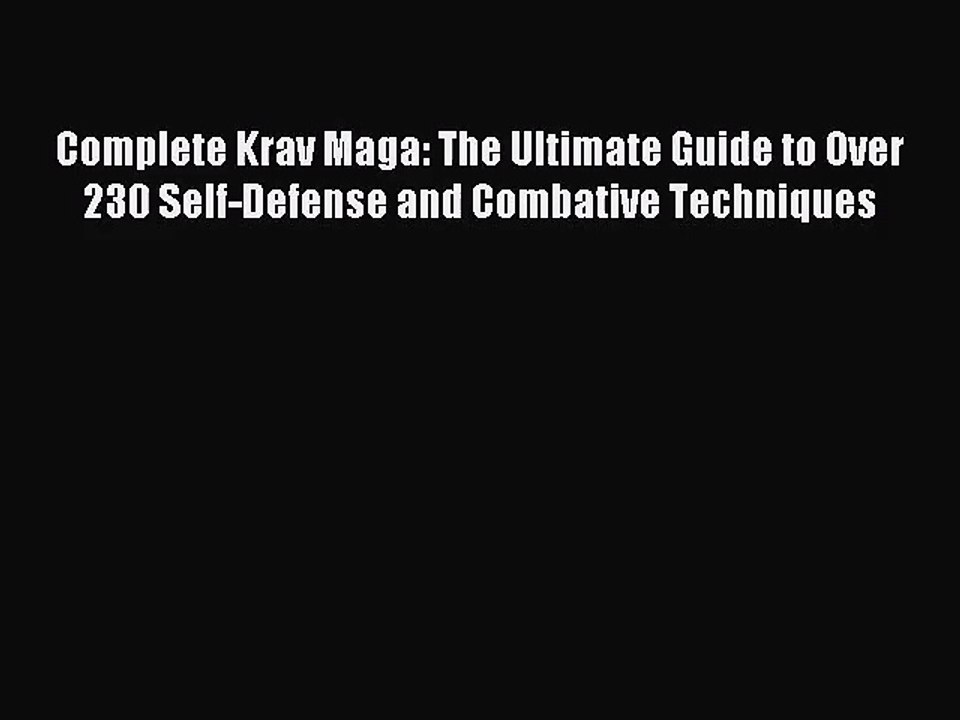 (PDF Download) Complete Krav Maga: The Ultimate Guide to Over 230 Self-Defense and Combative