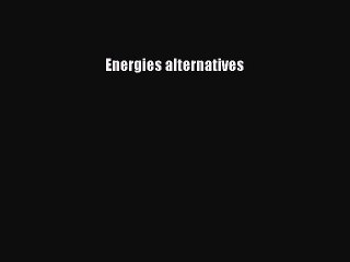 [PDF Télécharger] Energies alternatives [lire] en ligne