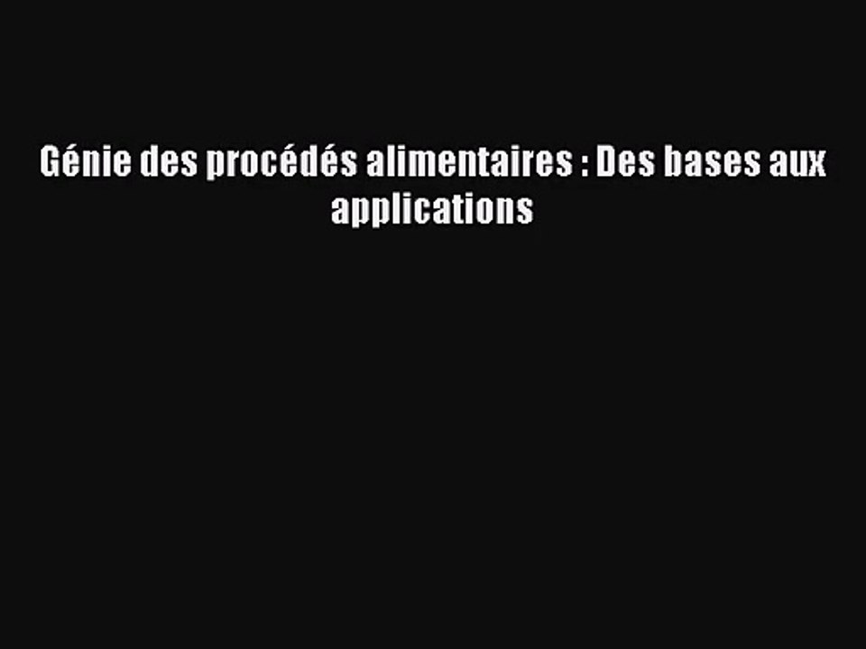 [PDF Télécharger] Génie des procédés alimentaires : Des bases aux applications [lire] en ligne