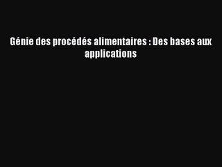 [PDF Télécharger] Génie des procédés alimentaires : Des bases aux applications [lire] en ligne