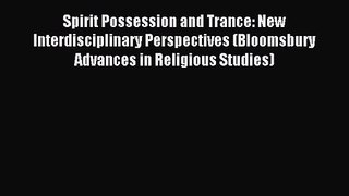 (PDF Download) Spirit Possession and Trance: New Interdisciplinary Perspectives (Bloomsbury