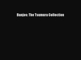 [PDF Download] Banjos: The Tsumura Collection [PDF] Full Ebook