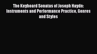 [PDF Download] The Keyboard Sonatas of Joseph Haydn: Instruments and Performance Practice Genres