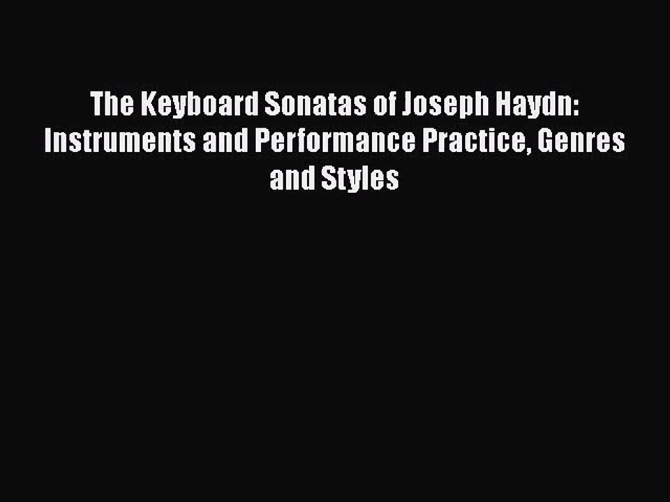 [PDF Download] The Keyboard Sonatas of Joseph Haydn: Instruments and Performance Practice Genres