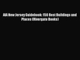 AIA New Jersey Guidebook: 150 Best Buildings and Places (Rivergate Books)  Free PDF